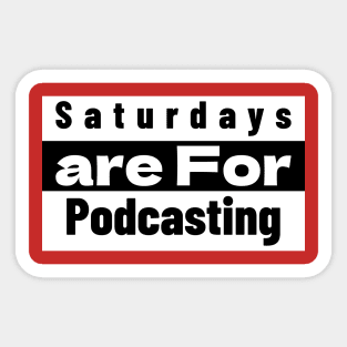 Saturdays Are for Podcasting Sticker